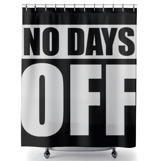 no days off quote Shower Curtains