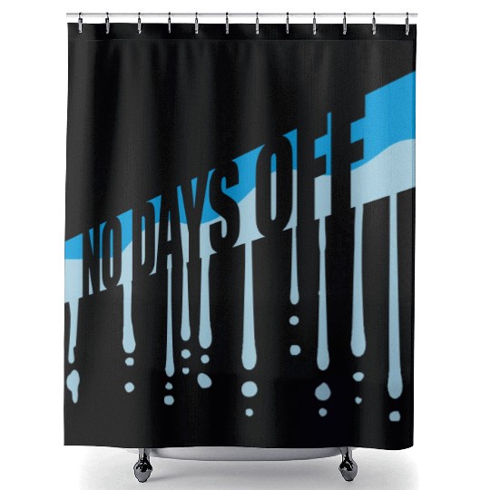 no days off quote Shower Curtains
