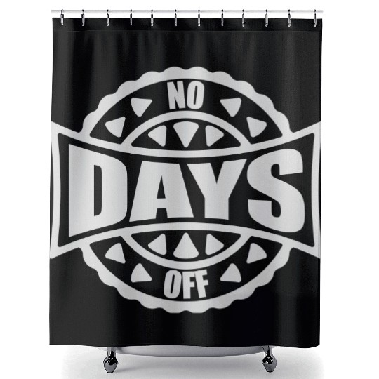 no days off quote Shower Curtains
