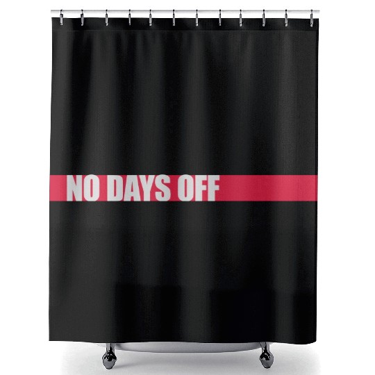 no days off quote Shower Curtains