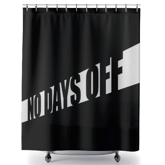 no days off quote Shower Curtains
