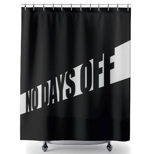 no days off quote Shower Curtains