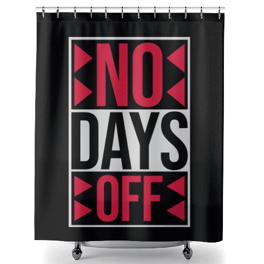 no days off quote Shower Curtains