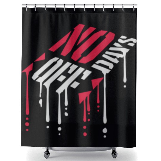 no days off quote Shower Curtains