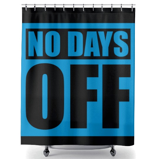 no days off quote Shower Curtains