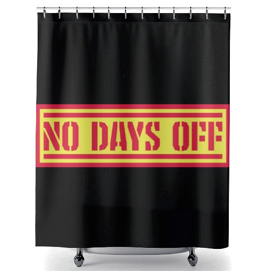 no days off quote Shower Curtains