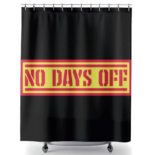 no days off quote Shower Curtains