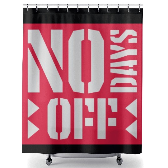 no days off quote Shower Curtains