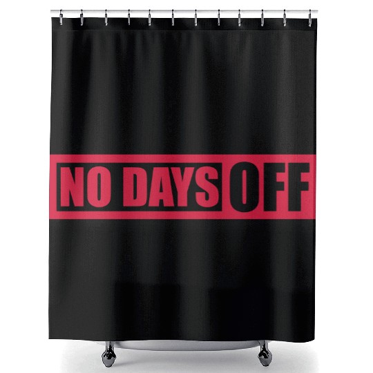 no days off quote Shower Curtains