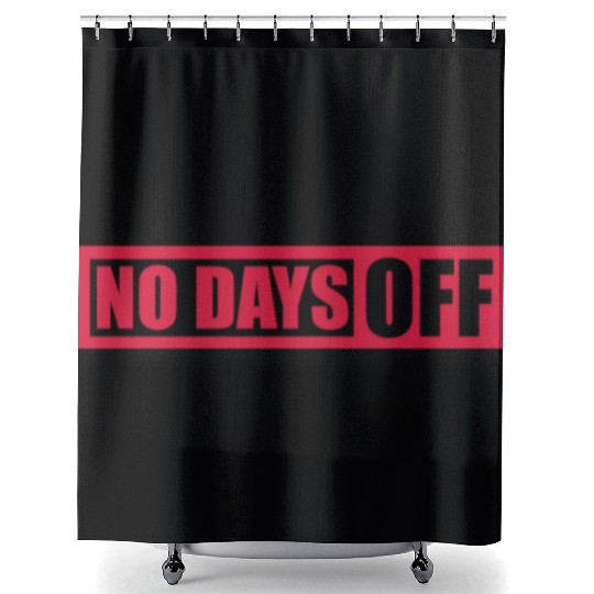 no days off quote Shower Curtains