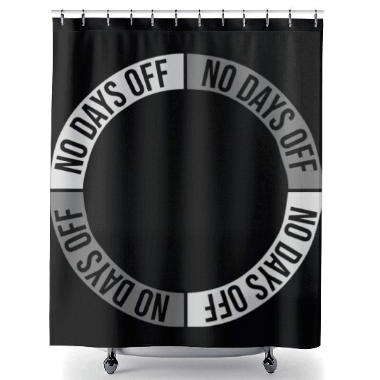 no days off quote Shower Curtains