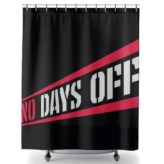 no days off quote Shower Curtains
