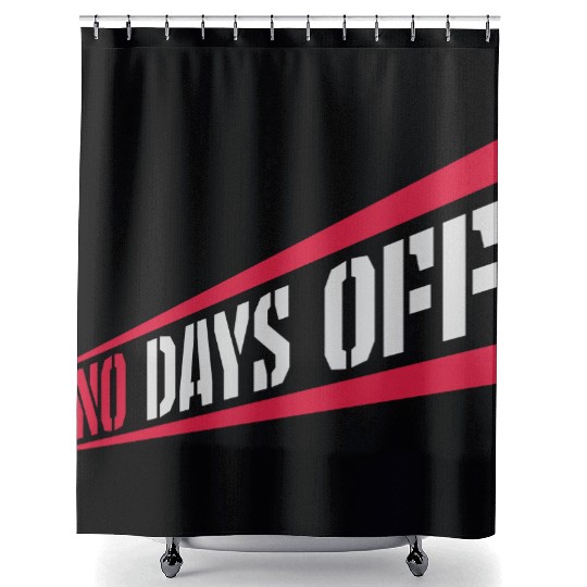 no days off quote Shower Curtains
