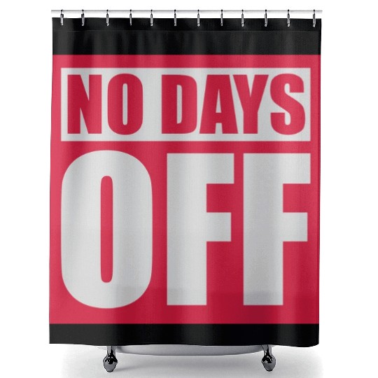 no days off quote Shower Curtains