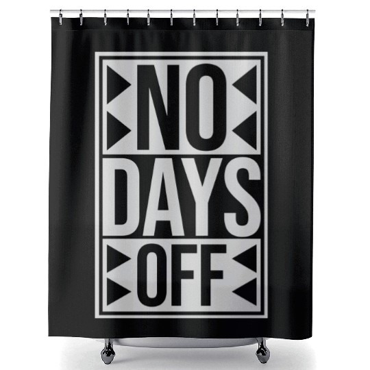 no days off quote Shower Curtains