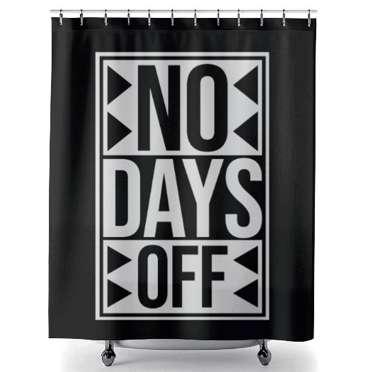 no days off quote Shower Curtains
