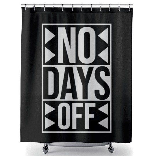 no days off quote Shower Curtains