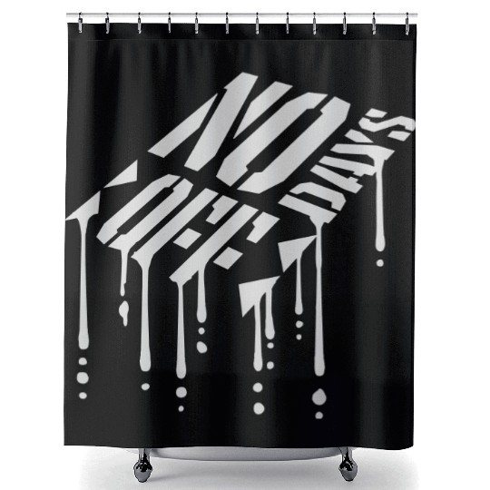 no days off quote Shower Curtains