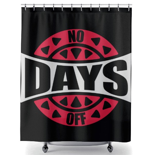 no days off quote Shower Curtains