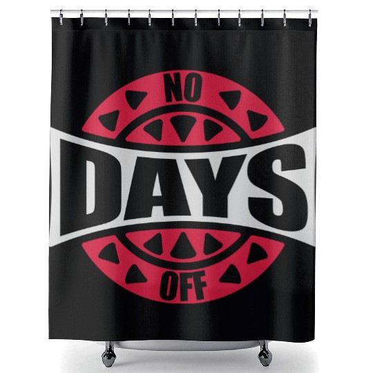 no days off quote Shower Curtains