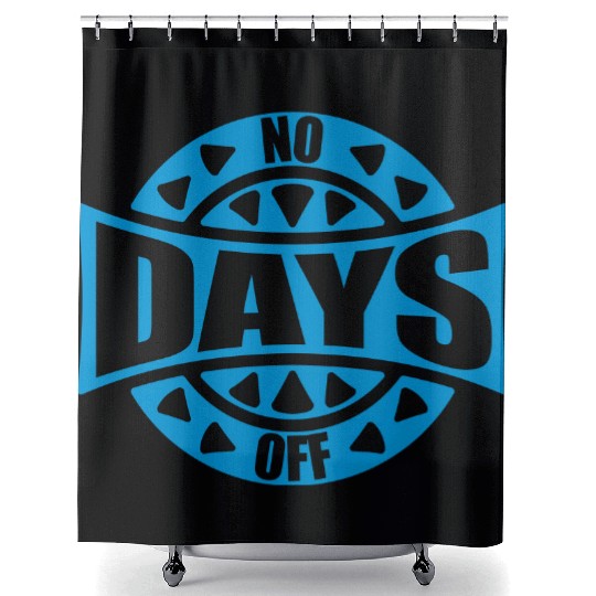 no days off quote Shower Curtains