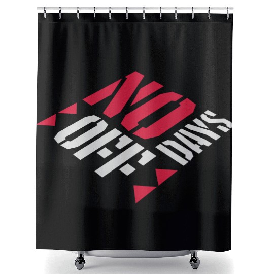 no days off quote Shower Curtains