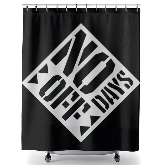 no days off quote Shower Curtains