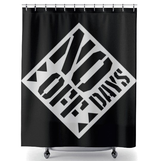 no days off quote Shower Curtains