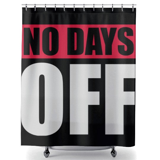no days off quote Shower Curtains
