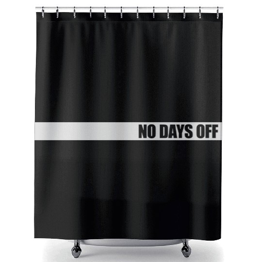 no days off quote Shower Curtains