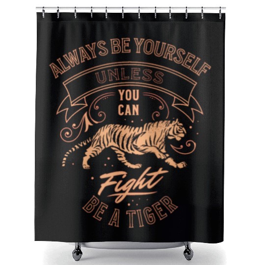Always Be Yourself Unless You Can Be A Tiger Shower Curtains