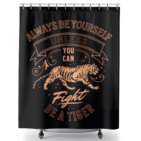 Always Be Yourself Unless You Can Be A Tiger Shower Curtains