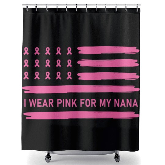 I Wear Pink For My Nana Breast Cancer Awareness Shower Curtains