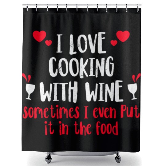 I Love Cooking With Wine Sometimes I Even Put It I Shower Curtains