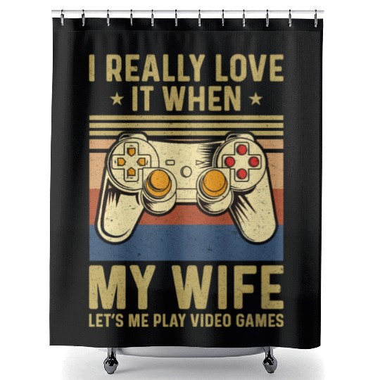 I Really Love It When My Wife Lets Me Play Games Shower Curtains