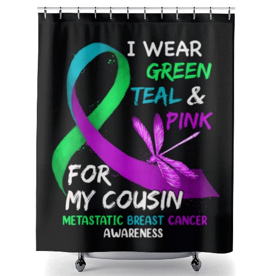 I Wear Green Teal Pink For My Cousin Metastatic Shower Curtains