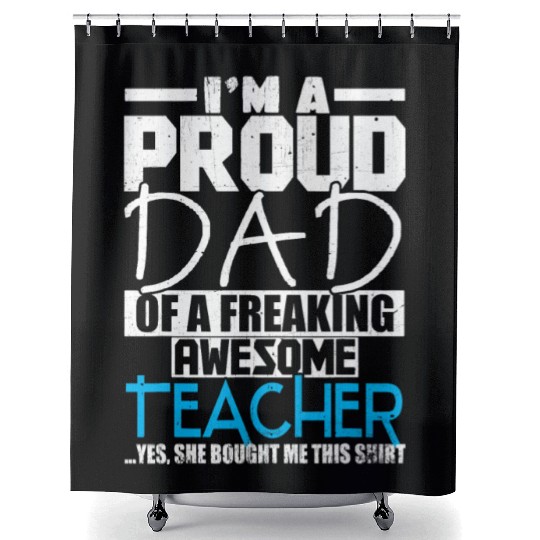 I m A Proud Dad Of A Freaking Awesome Teacher Shower Curtains