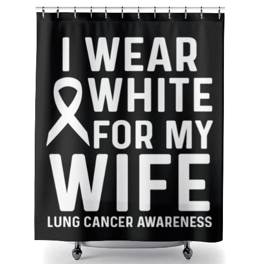 I Wear White for My Wife Lung Cancer Awareness Shower Curtains
