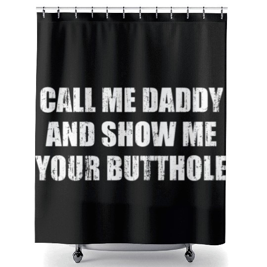 Call me daddy and show me your butthole Shower Curtains