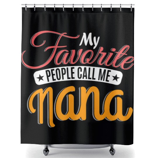 My Favorite People Call Me Nana Grandma Grandmothe Shower Curtains