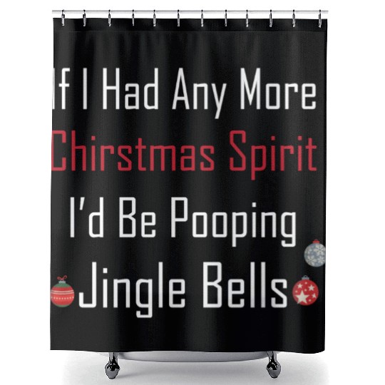 Christmas Spirit I d be Pooping Jingle Bells Shower Curtains