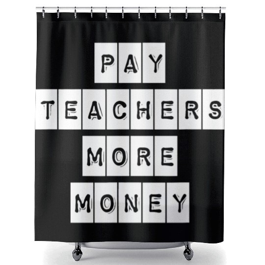 Pay Teachers More Money Teacher Activist Political Shower Curtains
