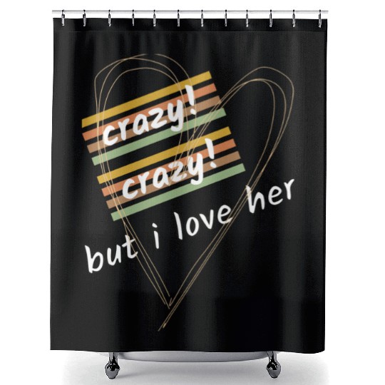 crazy crazy but i love her Shower Curtains