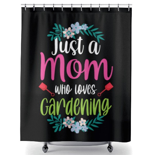 Just A Mom Who Loves Gardening Garden Mother Shower Curtains
