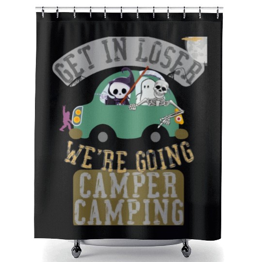 Get in loser we're going camper camping Shower Curtains