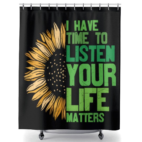 I Have Time Listen Your Life Matters Mental Shower Curtains