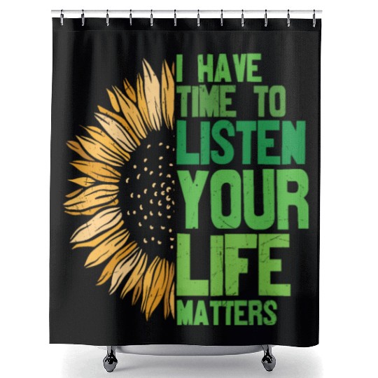 I Have Time Listen Your Life Matters Mental Shower Curtains