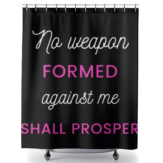 No Weapon Formed Against Me Shall Prosper Shower Curtains