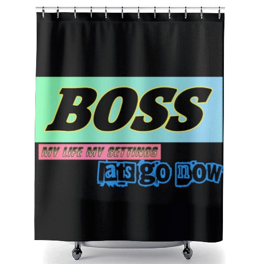 BOSS Lats go setting your life Shower Curtains