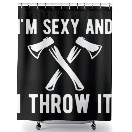 Axe Throwing - I'm sexy and I throw it Shower Curtains